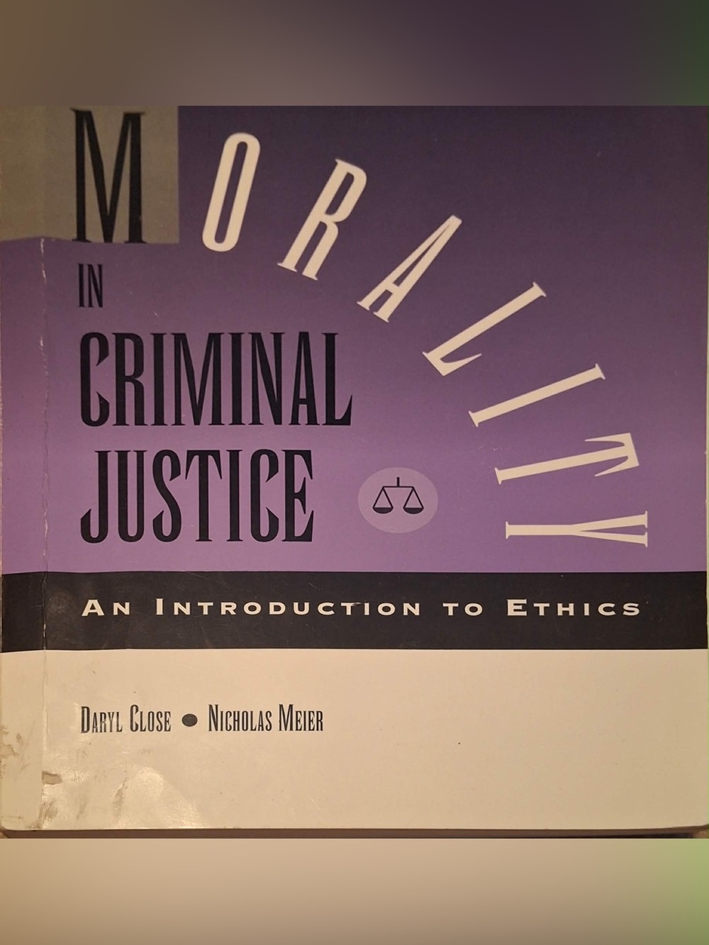 Morality in Criminal Justice: An Introduction to Ethics Paperback Textbook